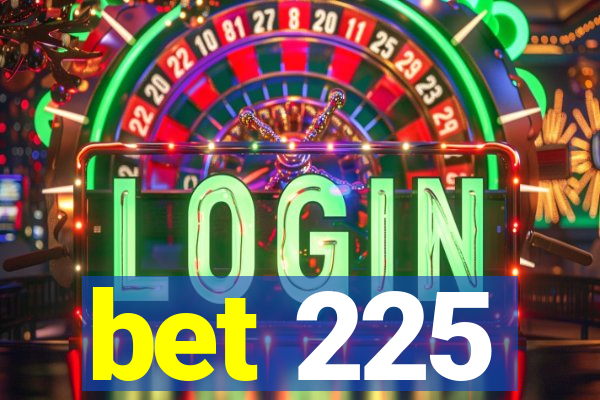 bet 225